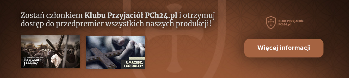 Dołącz do Klubu Przyjaciół PCh24.pl i wspieraj powstanie produkcji takich jak ta!