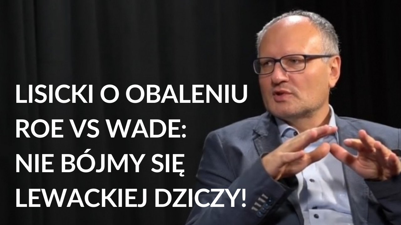 Lisicki O Obaleniu Roe Vs Wade Nie Bójmy Się Lewackiej Dziczy To Zwycięstwo Daje Nadzieję 8721